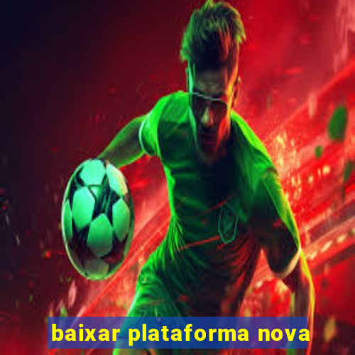 baixar plataforma nova